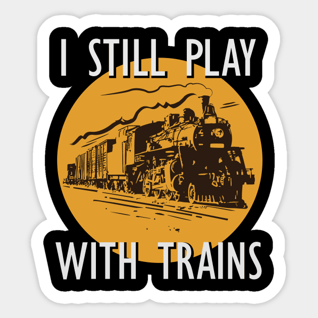 I Still Play With Trains Sticker by GuiltlessGoods